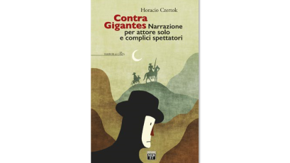 È uscito il nuovo libro di Horacio Czertok "Contra Gigantes - Narrazione per attore solo e complici spettatori"